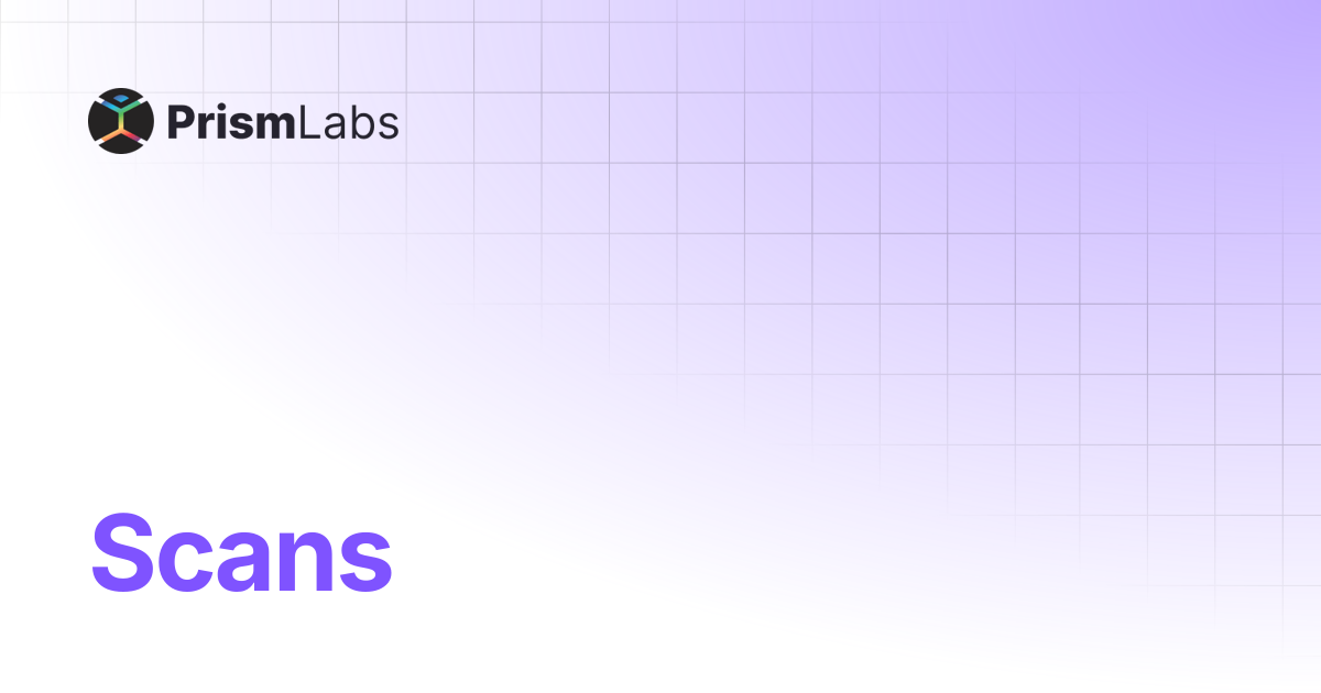 Scans | Prism Labs Docs
