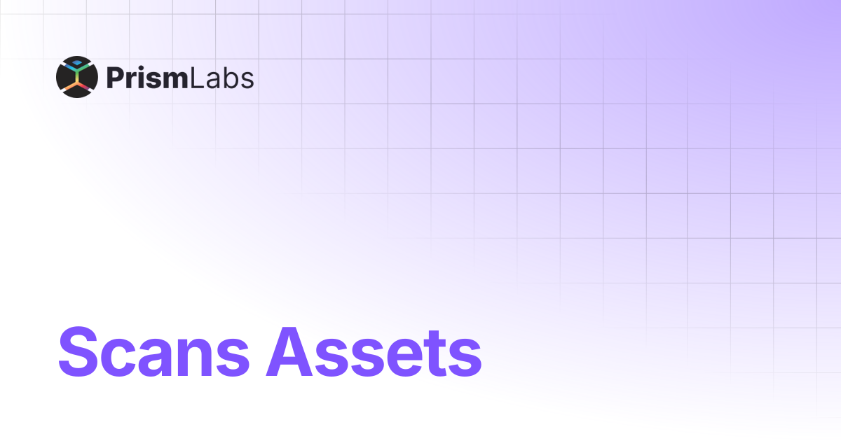Scans Assets | Prism Labs Docs